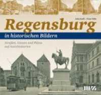 Regensburg in historischen Bildern Tl.1 : Straßen, Gassen und Plätze auf Ansichtskarten （1. Aufl. 2015. 128 S. m. 200 Abbildungen. 20.5 x 22 cm）