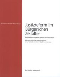 Justizreform im Bürgerlichen Zeitalter : Rechtsentwicklungen in Spanien und Deutschland; Reforma judicial en la era burguesa desarrollo del derecho en España y Alemania (Rechtskultur Wissenschaft Bd.9) （1. Aufl. 2013. 160 S. 220 mm）