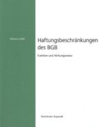 Haftungsbeschränkungen des BGB : Funktion und Wirkungsweise (Rechtskultur Dogmatik Bd.3) （1. Aufl. 2013. 352 S. 220 mm）