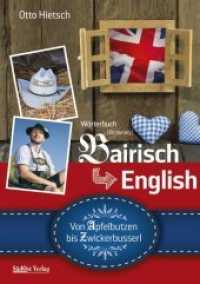 Wörterbuch Bairisch - English : Von Apfelbutzen bis Zwickerbusserl （2., überarb. Aufl. 2019. 192 S. Schwarz-Weiß illustriert. 2）