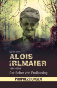 Alois Irlmaier 1894-1959 : Der Seher von Freilassing (Prophezeiungen) （4. Aufl. 2022. 72 S. m. Abb. 20.5 cm）