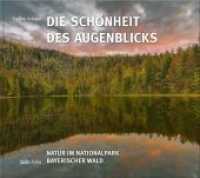 Die Schönheit des Augenblicks : Natur im Nationalpark Bayerischer Wald （2018. 2018. 176 S. durchgehend farbige Abbildungen. 24 x 27 cm）