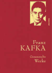 Franz Kafka, Gesammelte Werke : Gebunden in feingeprägter Leinenstruktur auf Naturpapier. Mit Goldprägung. Der Prozess, Das Schloss, Sämtliche Erzählungen (Anaconda Gesammelte Werke 15) （1008 S. 219 mm）