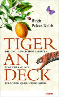 Tiger an Deck : Die unglaublichen Fahrten von Tieren und Pflanzen quer übers Meer （3. Aufl. 2011. 224 S. 21.1 cm）