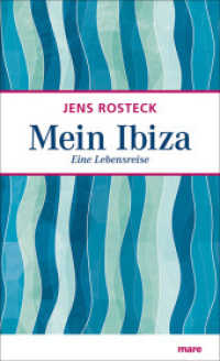 Mein Ibiza : Eine Lebensreise （2013. 256 S. 1 einfarb. Kte. u. 1 Pln. 21 cm）