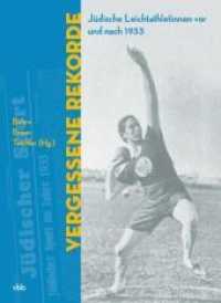 Vergessene Rekorde : Jüdische Leichtathletinnen vor und nach 1933. Begleitband zur Ausstellung in der Stiftung Neue Synagoge Berlin - Centrum Judaicum, 2009 （2009. 248 S. m. 25 Abb.）