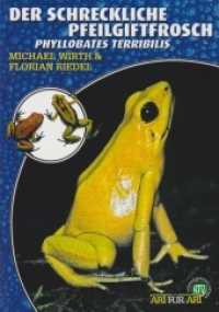 Der Schreckliche Pfeilgiftfrosch : Phyllobates terribilis (Buchreihe Art für Art Terraristik) （2011. 64 S. zahlreiche Farbfotos. 21 cm）