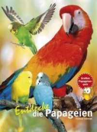 Entdecke die Papageien : Mit großem Papageienquiz (Entdecke - Die Reihe mit der Eule 12) （2. Aufl. 2013. 56 S. m. zahlr. farb. Abb. 28 cm）