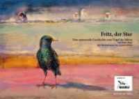 Fritz, der Star : Eine spannende Geschichte zum Vogel des Jahres （2017. 32 S. 21 x 29.5 cm）