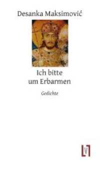 Ich bitte um Erbarmen : Lyrische Diskussionen mit dem Gesetzbuch des Zaren Dusan. Ungekürzte Ausgabe （2015. 164 S. 21 cm）
