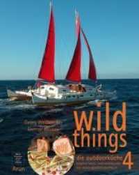 wild things - die outdoork&uuml;che, m. 1 DVD Tl.4 : kreative boots- und strandk&uuml;che. das segler-gourmet-kochbuch. 30 Min. （2016. 160 S. farb. Illustr. 27.5 cm）