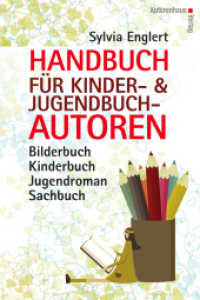 Handbuch für Kinder- und Jugendbuchautoren : Bilderbuch, Kinderbuch, Jugendroman, Sachbuch: schreiben, illustrieren und veröffentlichen （1. Aufl. 2013. 272 S. zahlr. Abbildungen. 206 mm）