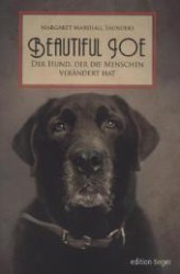 Beautiful Joe : Der Hund, der die Menschen verändert hat. Erste deutsche Ausgabe (edition tieger) （2. Aufl. 2013. 198 S. 205 mm）