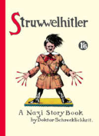 Struwwelhitler : A Nazi Story Book by Dr. Schrecklichkeit (Philip and Robert Spence).. Vorw. v. Joachim Fest （3., überarb. Aufl. 2014. 56 S. Durchgehend illustriert. 20 cm）