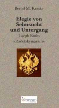 Elegie von Sehnsucht und Untergang : Joseph Roths "Radetzkymarsch" （2019. 52 S. 18 cm）