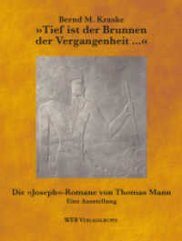 »Tief ist der Brunnen der Vergangenheit ...« : Thomas Mann und sein Roman »Joseph und seine Brüder« - Eine Ausstellung （1. Aufl. 2012. 160 S. 181 mm）