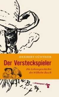 Der Versteckspieler : Die Lebensgeschichte des Wilhelm Busch （2011. 294 S. m. Abb. 19 cm）