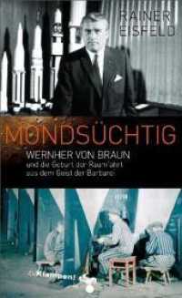 Mondsüchtig : Wernher von Braun und die Geburt der Raumfahrt aus dem Geist der Barbarei （Neuaufl. 2012. 296 S. m. Bildtaf. 20,5 cm）