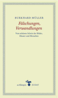 Fälschungen, Verwandlungen : Vom schönen Schein der Bilder, Häuser und Menschen (zu Klampen Essays) （2016. 256 S. 18.5 cm）