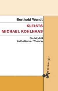 Kleists Michael Kohlhaas : Ein Modell &auml;sthetischer Theorie （2017. 360 S. 20.5 cm）