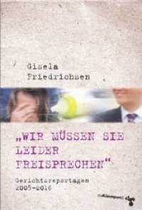 "Wir m&uuml;ssen Sie leider freisprechen" : Gerichtsreportagen 2005-2016 (Gerichtsreportagen)