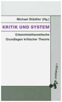 Kritik und System : Erkenntnistheoretische Grundlagen kritischer Theorie (Grundlinien kritischen Denkens 3) （2020. 134 S. 20.5 cm）