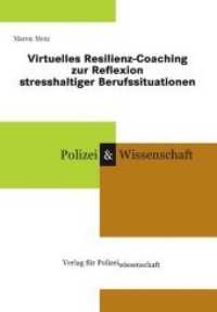 Virtuelles Resilienz-Coaching zur Reflexion stresshaltiger Berufssituationen (Polizei & Wissenschaft) （2010. 190 S. 21 cm）