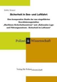 Sicherheit in See- und Luftfahrt : Eine komparative Studie der neu eingeführten Koordinierungsstellen 'Maritimes Sicherheitszentrum' und 'Nationales Lage- und Führungszentrum Sicherheit im Luftraum' (Polizei & Wissenschaft) （2011. 350 S. 21 cm）