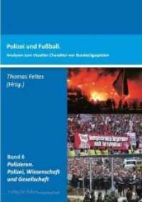 Polizei und Fußball : Analysen zum rituellen Charakter von Bundesligaspielen (Polizieren: Polizei, Wissenschaft und Gesellschaft Bd.6) （2013. 156 S. 21 cm）