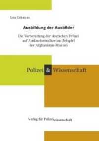 Ausbildung der Ausbilder : Die Vorbereitung der deutschen Polizei auf Auslandseinsätze am Beispiel der Afghanistan-Mission. Diss. (Schriftenreihe Polizei & Wissenschaft) （1. Aufl. 2013. 278 S. 21 cm）
