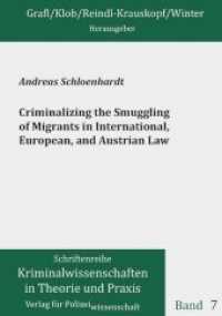 Criminalizing the Smuggling of Migrants in International, European, and Austrian Law (Schriftenreihe Kriminalwissenschaften in Theorie und Praxis Bd.7) （2015. 180 p. 21 cm）