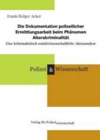 Die Dokumentation polizeilicher Ermittlungsarbeit beim Phänomen Alterskriminalität : Eine kriminalistisch-sozialwissenschaftliche Aktenanalyse （2018. 280 S. 21 cm）