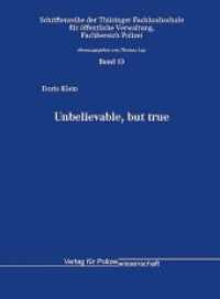 Unbelievable, but true (Schriftenreihe der Th&uuml;ringer Fachhochschule f&uuml;r &ouml;ffentliche Verwaltung, Fachbereich Polizei 13) （2020. 56 S. 21 cm）