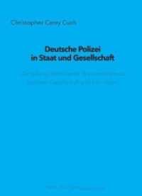 Deutsche Polizei in Staat und Gesellschaft : Darstellung identifizierter Binnenverhältnisse zwischen Gesellschaft und ihrer Polizei （2022. 470 S. 21 cm）