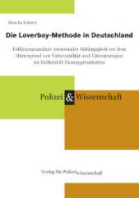Die Loverboy-Methode in Deutschland : Erklärungsansätze emotionaler Abhängigkeit vor dem Hintergrund von Vulnerabilität und Täterstrategien im Deliktsfeld Zwangsprostitution （2023. 271 S. 21 cm）