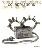 Robert Rauschenberg & Jean Tinguely : Collaborations （Bilingual）