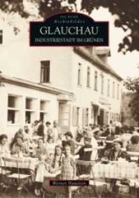 Glauchau : Industriestadt im Grünen (Die Reihe Archivbilder) （2. Aufl. 2017. 136 S. m. 200 meist histor. Duoton-Abb. 235 mm）