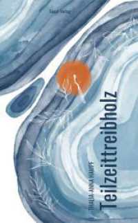 Teilzeittreibholz （2023. 136 S. 6 Abb. 20.5 cm）
