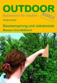 Daumensprung und Jakobsstab : Messen ohne Maßband (OutdoorHandbuch Bd.106) （3., überarb. Aufl. 2016. 96 S. 40 Farbabb. 16.5 cm）
