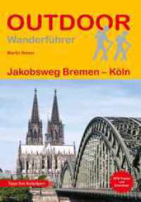 Jakobsweg Bremen - Köln : Wandern auf Pilgerwegen: Routen, Wegbeschreibungen und Reise-Infos. 1:100000 (Outdoor Wanderführer Pilgern 301) （3., überarb. Aufl. 2025. 272 S. 34 Ktn. 16.5 cm）