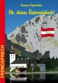 Oh， dieses Österreichisch! : Eine heitere und unterhaltsame Betrachtung der Sprache unserer Nachbarn (Fremdsprech)
