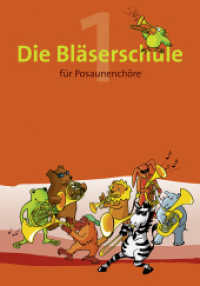 Die Bläserschule für Posaunenchöre Bd.1 （5. Aufl. 2019. 112 S. 28.8 cm）