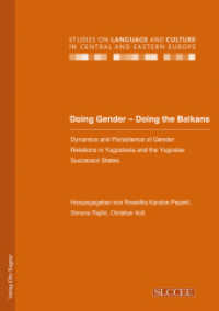 Doing Gender - Doing the Balkans. Dynamics and Persistence of Gender Relations in Yugoslavia and the Yugoslav successor (Studies on Language and Culture in Central and Eastern Europe .20) （2012. 244 S. 210 mm）