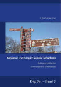 Migration und Krieg im lokalen Gedächtnis. Beiträge zur städtischen Erinnerungskultur Zentraleuropas (DigiOst .5) （2016. 188 S. 210 mm）