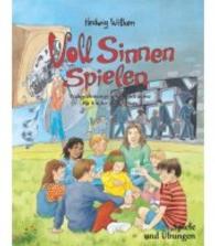 Voll Sinnen spielen : Wahnehmungs- und Spielräume für Kinder ab 4 Jahren. Spiele und Übungen （2013. 100 S. zahlr. s/w-Illustrationen. 25.5 cm）