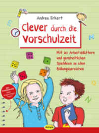 Clever durch die Vorschulzeit : Mit 60 Arbeitsblättern und ganzheitlichen Spielideen zu allen Bildungsbereichen （3. Aufl. 2016. 140 S. mit 60 Kopiervorlagen. 29.7 cm）