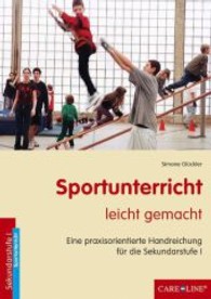 Sportunterricht leicht gemacht : Eine praxisorientierte Handreichung für die Sekundarstufe I （2008. 78 S. m. zahlr. Illustr. 30 cm）