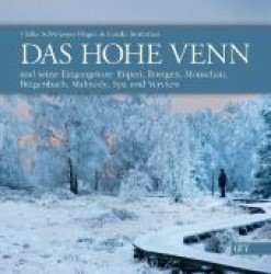 Das Hohe Venn : und seine Eingangstore: Eupen, Roetgen, Monschau, Bütgenbach, Malmedy, Spa und Verviers （2011. 192 S. m. 100 Abb. 23 cm）