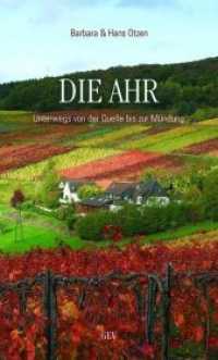 Die Ahr : Unterwegs von der Quelle bis zur Mündung (Unterwegs 23) （2020. 160 S. 1371 Abb. 21 cm）