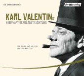 Karl Valentins wahrhaftige Weltbetrachtung, Audio-CD : Originalaufnahmen. Monologe, Dialoge und Szenen. 77 Min. （Neuausg. 2007）